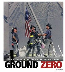 Ground Zero: How a Photograph Sent a Message of Hope (Captured History)