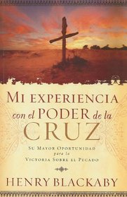 Mi Experiencia Con el Poder de la Cruz: Su Mayor Oportunidad Para la Victoria Sobre el Pecado = Experiencing the Cross (Spanish Edition)