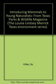 Introducing Mammals to Young Naturalists: From Texas Parks and Wildlife Magazine (The Louise Lindsey Merrick Texas Environment Series, No 10)