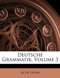Deutsche Grammatik, Volume 3 (German Edition)