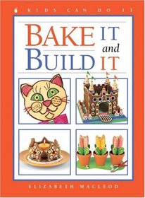 Bake It and Build It (Kids Can Do It)