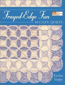 Frayed Edge Fun: 10 Cozy Quilts