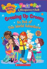 Growing Up Groovy: An Out of This World Adventure (Groovy Girls)