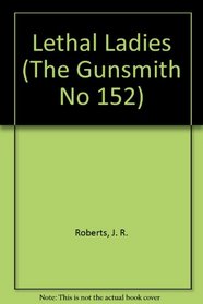 Lethal Ladies (The Gunsmith, No 152)