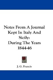 Notes From A Journal Kept In Italy And Sicily: During The Years 1844-46