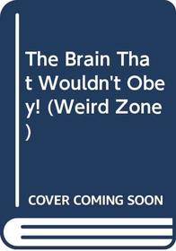 The Brain That Wouldn't Obey! (Weird Zone , No 5)