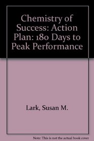 Chemistry of Success: Action Plan: 180 Days to Peak Performance