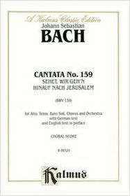 Cantata No. 159 -- Sehet, wir geh'n hinauf gen Jerusalem (Kalmus Edition)