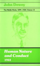 Human Nature and Conduct, 1922 (Middle Works of John Dewey, 1899-1924, Vol 14)