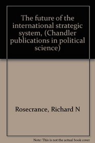 The future of the international strategic system, (Chandler publications in political science)