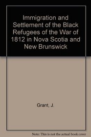 Immigration and Settlement of the Black Refugees of the War of 1812 in Nova Scotia and New Brunswick