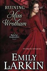 Ruining Miss Wrotham (Baleful Godmother) (Volume 5)