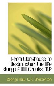 From Workhouse to Westminster: the life story of Will Crooks, M.P