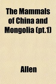 The Mammals of China and Mongolia (pt.1)