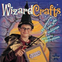 Wizard Crafts: 23 Spellbinding Toys, Gifts, Costumes and Party Decorations