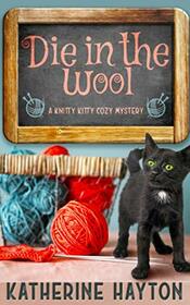 Die in the Wool (Knitty Kitty, Bk 1)