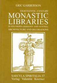 Eighteenth-century monastic libraries in southern Germany and Austria: Architecture and decorations (Saecula spiritalia)