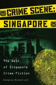 Crime Scene: Singapore: The Best of Singapore Crime Fiction