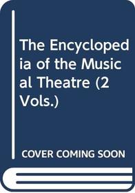 The Encyclopedia of the Musical Theatre, vol 2