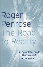 The Road to Reality: The Complete Guide to the Physical Reality