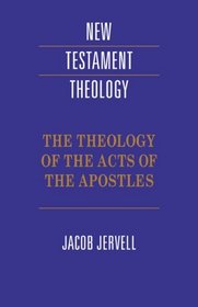 The Theology of the Acts of the Apostles (New Testament Theology)