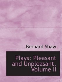 Plays: Pleasant and Unpleasant, Volume II