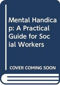 Mental Handicap: a Guide for Social Workers