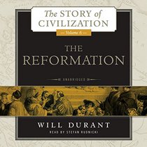 The Reformation: A History of European Civilization from Wycliffe to Calvin, 1300 1564 (Story of Civilization)