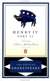 The Second Part of King Henry the Fourth (Pelican Shakespeare)