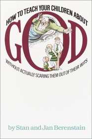 How to Teach Your Children About God: Without Actually Scaring Them Out of Their Wits