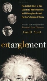 Entanglement: The Unlikely Story of How Scientists, Mathematicians, and Philosophers Proved Einstein's Spookiest Theory