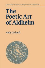 The Poetic Art of Aldhelm (Cambridge Studies in Anglo-Saxon England)