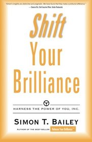 Shift Your Brilliance: Harness The Power Of You, INC.