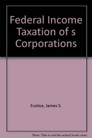 Federal Income Taxation of s Corporations (Tax series)