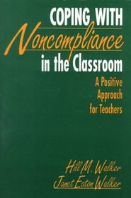 Coping With Noncompliance in the Classroom: A Positive Approach for Teachers