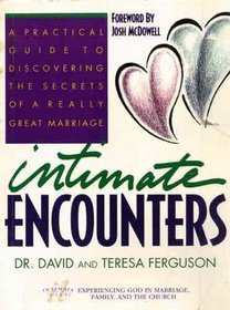 Intimate Encounters: Discovering the Secrets of a Really Great Marriage