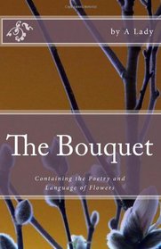 The Bouquet: Containing the Poetry and Language of Flowers