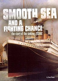 Smooth Sea and a Fighting Chance: The Story of the Sinking of Titanic (Tangled History)