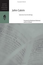 John Calvin: Selections from His Writings (HarperCollins Spiritual Classics)