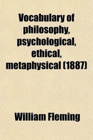 Vocabulary of philosophy, psychological, ethical, metaphysical (1887)