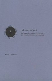Indenture at Nuzi : The Personal Tidennutu Contract and Its Mesopotamian Analogues (Near Eastern Researches Series)