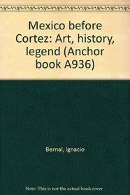 Mexico before Cortez: Art, history, legend (Anchor book A936)