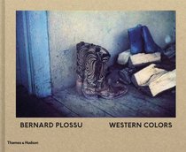 Bernard Plossu: Wester Colors