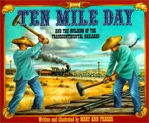 Ten Mile Day: The Building of the Transcontinental Railroad