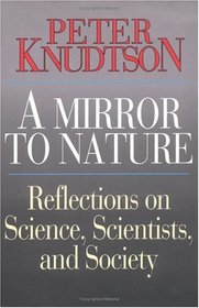 A Mirror to Nature: Reflections on Science, Scientists, and Society