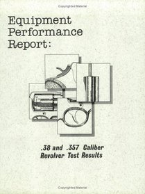 Revolvers: .38 & .357 Caliber Revolver Test Results (Equipment Performance Report)