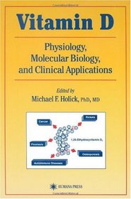 Vitamin D: Physiology, Molecular Biology, and Clinical Applications (Nutrition and Health) (Nutrition and Health)