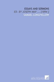Essays and Sermons: Ed. By Joseph May ... [1894 ]