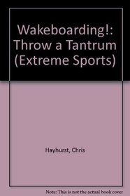 Wakeboarding!: Throw a Tantrum (Extreme Sports)