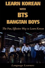 Learn Korean with BTS (Bangtan Boys): The Fun Effective Way to Learn Korean (Learn Korean With K-pop) (Volume 4) (English and Korean Edition)